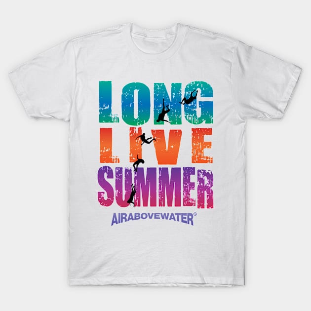 Long Live Summer 2 T-Shirt by airabovewater